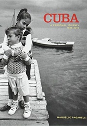 Cuba: A Personal Journey 1989-2016 (Manuello Paganelli)