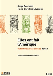 Elles Ont Fait L'amérique (Serge Bouchard Et Marie-Christine Lévesque)