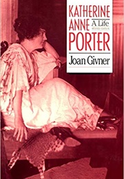 Katherine Anne Porter: A Life (Joan Givner)