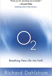 O2: Breathing New Life Into Faith (Richard Dahlstrom)