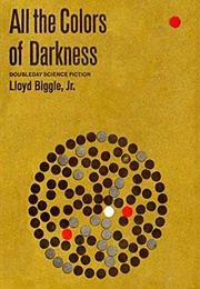 All the Colors of Darkness (Lloyd Biggle, Jr.)