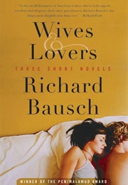 Wives & Lovers: Three Short Novels (Richard Bausch)