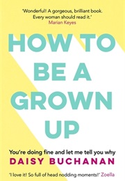 How to Be a Grown Up (Daisy Buchanan)