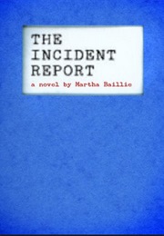 The Incident Report (Martha Baillie)