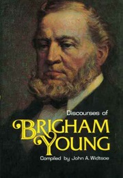 Discourses of Brigham Young: Second President of the Church of Jesus Christ of Latter-Day Saints (Brigham Young)