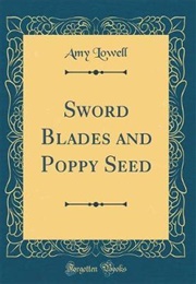 Sword Blades and Poppy Seeds (Amy Lowell)