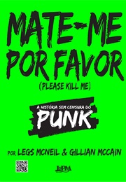 Mate-Me Por Favor: Uma História Sem Censura Do Punk (Legs McNeil E Gillian McCain)