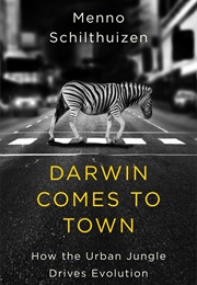 Darwin Comes to Town: How the Urban Jungle Drives Evolution (Menno Schilthuizen)