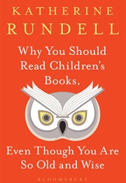 Why You Should Read Children&#39;s Books, Even Though You Are So Old and Wise (Katherine Rundell)