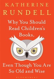 Why You Should Read Children's Books, Even Though You Are So Old and Wise (Katherine Rundell)