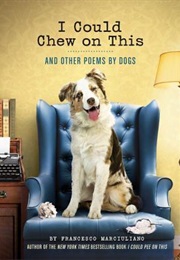 I Could Chew on This : And Other Poems by Dogs (Francesco Marciuliano)