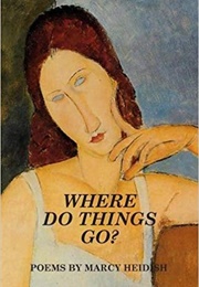 Where Do Things Go? (Marcy Heidish)