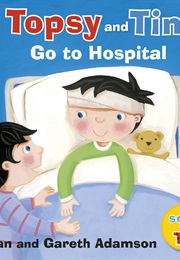 Topsy and Tim Go to Hosptial (Jean and Gareth Adamson)