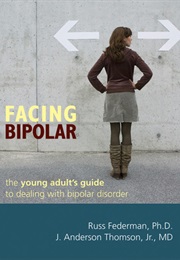 Facing Bipolar: The Young Adult's Guide to Dealing With Bipolar Disorder (Russ Federman, Phd and J. Anderson Thompson Jr. MD)