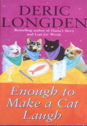 Enough to Make a Cat Laugh (Deric Longden)