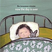 Innocence Mission - Now the Day Is Over