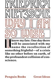 Why I Am So Wise (Friedrich Nietzsche)