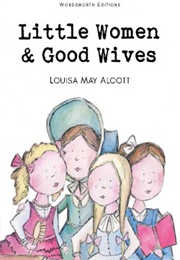 Little Women &amp; Good Wives (Louisa May Alcott)