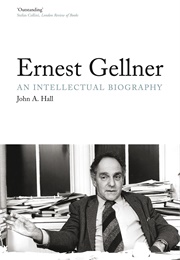 Ernest Gellner: An Intellectual Biography (John A. Hall)