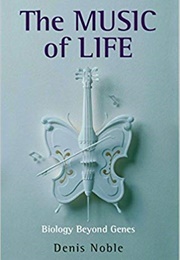 The Music of Life: Biology Beyond Genes (Denis Noble)