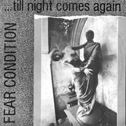 Fear Condition- ..Till Night Comes Again