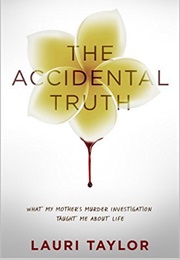 The Accidental Truth: What My Mother&#39;s Murder Investigation Taught Me About Life (Lauri Taylor)