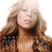 Mariah Carey - I Want to Know What Love Is