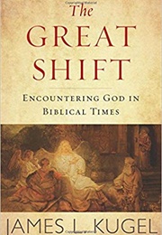 The Great Shift: Encountering God in Biblical Times (James L. Kugel)