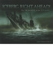 Iceberg, Right Ahead! the Tragedy of the Titanic (Stephanie Sammartino McPherson)
