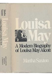 Louisa May: A Modern Biography of Louisa May Alcott (Martha Saxton)