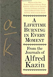 A Lifetime Burning in Every Moment (Alfred Kazin)