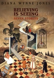 Believing Is Seeing: Seven Stories (Diana Wynne Jones)