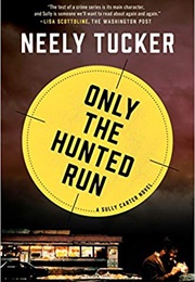 Only the Hunted Run (Neely Tucker)