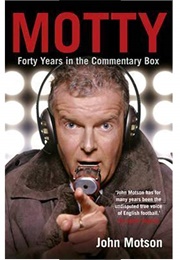 Motty: Forty Years in the Commentary Box (John Motson)