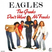 Greeks Don't Want No Freaks - The Eagles