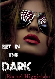 Bet in the Dark (Rachel Higginson)