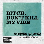 Bitch, Don&#39;t Kill My Vibe - Kendrick Lamar