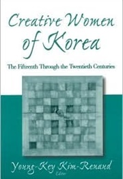 Creative Women of Korea: The Fifteenth Through the Twentieth Centuries (Young-Key Kim-Renaud)