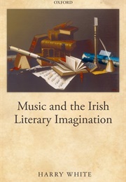 Music and the Irish Literary Imagination (Harry White)