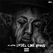 I Feel Like Dying-Lil Wayne