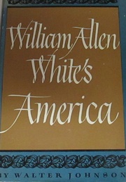 William Allen White's America (Walter Johnson)