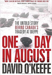 One Day in August: The Untold Story Behind Canada&#39;s Tragedy at Dieppe (David O&#39;Keefe)