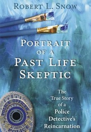 Portrait of a Past-Life Skeptic (Robert L. Snow)