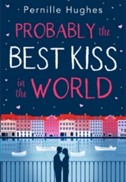 Probably the Best Kiss in the World (Pernille Hughes)