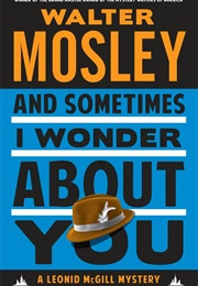 And Sometimes I Wonder About You (Walter Mosley)