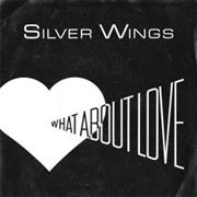 Silver Wings - What About Love