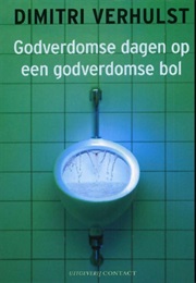 Godverdomse Dagen Op Een Godverdomse Bol (Dimitri Verhulst)