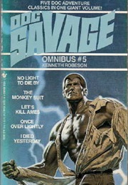Doc Savage Omnibus #5: No Light to Die By\The Monkey Suit\Let's Kill Ames\Once Over Lightly\I Died Y (Kenneth Robeson)