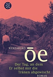 The Day He Himself Shall Wipe Away My Tears (Kenzaburo Oe)