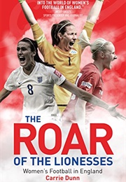 The Roar of the Lionesses: Women's Football in England (Carrie Dunn)